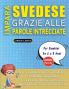IMPARA SVEDESE GRAZIE ALLE PAROLE INTRECCIATE - Per Bambini Da 6 a 8 Anni - Scopri Come Migliorare Il Tuo Vocabolario Con 2000 Crucipuzzle e Pratica a Casa - 100 Griglie Di Gioco - Materiale Didattico e Libretto Di Attività