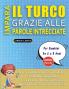 IMPARA IL TURCO GRAZIE ALLE PAROLE INTRECCIATE - Per Bambini Da 6 a 8 Anni - Scopri Come Migliorare Il Tuo Vocabolario Con 2000 Crucipuzzle e Pratica a Casa - 100 Griglie Di Gioco - Materiale Didattico e Libretto Di Attività