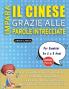 IMPARA IL CINESE GRAZIE ALLE PAROLE INTRECCIATE - Per Bambini Da 6 a 8 Anni - Scopri Come Migliorare Il Tuo Vocabolario Con 2000 Crucipuzzle e Pratica a Casa - 100 Griglie Di Gioco - Materiale Didattico e Libretto Di Attività
