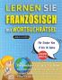 LERNEN SIE FRANZÖSISCH MIT WORTSUCHRÄTSEL FÜR KINDER VON 8 BIS 10 JAHRE - Entdecken Sie Wie Sie Ihre Fremdsprachenkenntnisse Mit Einem Lustigen Vokabeltrainer Verbessern Können - Finden Sie 2000 Wörter Um Zuhause Zu Üben