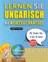 LERNEN SIE UNGARISCH MIT WORTSUCHRÄTSEL FÜR KINDER VON 8 BIS 10 JAHRE - Entdecken Sie Wie Sie Ihre Fremdsprachenkenntnisse Mit Einem Lustigen Vokabeltrainer Verbessern Können - Finden Sie 2000 Wörter Um Zuhause Zu Üben