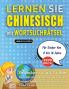 LERNEN SIE CHINESISCH MIT WORTSUCHRÄTSEL FÜR KINDER VON 8 BIS 10 JAHRE - Entdecken Sie Wie Sie Ihre Fremdsprachenkenntnisse Mit Einem Lustigen Vokabeltrainer Verbessern Können - Finden Sie 2000 Wörter Um Zuhause Zu Üben