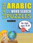 LEARN ARABIC WITH WORD SEARCH PUZZLES FOR KIDS 8 - 10 - Discover How to Improve Foreign Language Skills with a  Fun Vocabulary Builder. Find 2000 Words to Practice at Home - 100 Large Print Puzzle Games - Teaching Material Study Activity Workbook