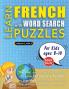 LEARN FRENCH WITH WORD SEARCH PUZZLES FOR KIDS 8 - 10 - Discover How to Improve Foreign Language Skills with a  Fun Vocabulary Builder. Find 2000 Words to Practice at Home - 100 Large Print Puzzle Games - Teaching Material Study Activity Workbook