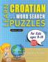 LEARN CROATIAN WITH WORD SEARCH PUZZLES FOR KIDS 8 - 10 - Discover How to Improve Foreign Language Skills with a  Fun Vocabulary Builder. Find 2000 Words to Practice at Home - 100 Large Print Puzzle Games - Teaching Material Study Activity Workbook