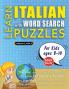 LEARN ITALIAN WITH WORD SEARCH PUZZLES FOR KIDS 8 - 10 - Discover How to Improve Foreign Language Skills with a  Fun Vocabulary Builder. Find 2000 Words to Practice at Home - 100 Large Print Puzzle Games - Teaching Material Study Activity Workbook
