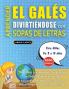 APRENDER EL GALÉS DIVIRTIÉNDOSE CON SOPAS DE LETRAS - Para Niños de 8 a 10 años - Descubre Cómo Mejorar tu Vocabulario con 2000 Palabras Escondidas y Practica en Casa - 100 Cuadrículas de Juego - Material de Aprendizaje y Folleto de Actividades