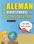 APRENDER ALEMÁN DIVIRTIÉNDOSE CON SOPAS DE LETRAS - Para Niños de 8 a 10 años - Descubre Cómo Mejorar tu Vocabulario con 2000 Palabras Escondidas y Practica en Casa - 100 Cuadrículas de Juego - Material de Aprendizaje y Folleto de Actividades