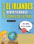 APRENDER EL IRLANDÉS DIVIRTIÉNDOSE CON SOPAS DE LETRAS - Para Niños de 8 a 10 años - Descubre Cómo Mejorar tu Vocabulario con 2000 Palabras Escondidas y Practica en Casa - 100 Cuadrículas de Juego - Material de Aprendizaje y Folleto de Actividades
