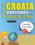 APRENDER CROATA DIVIRTIÉNDOSE CON SOPAS DE LETRAS - Para Niños de 8 a 10 años - Descubre Cómo Mejorar tu Vocabulario con 2000 Palabras Escondidas y Practica en Casa - 100 Cuadrículas de Juego - Material de Aprendizaje y Folleto de Actividades