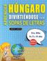 APRENDER HÚNGARO DIVIRTIÉNDOSE CON SOPAS DE LETRAS - Para Niños de 8 a 10 años - Descubre Cómo Mejorar tu Vocabulario con 2000 Palabras Escondidas y Practica en Casa - 100 Cuadrículas de Juego - Material de Aprendizaje y Folleto de Actividades