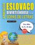 APRENDER ESLOVACO DIVIRTIÉNDOSE CON SOPAS DE LETRAS - Para Niños de 8 a 10 años - Descubre Cómo Mejorar tu Vocabulario con 2000 Palabras Escondidas y Practica en Casa - 100 Cuadrículas de Juego - Material de Aprendizaje y Folleto de Actividades