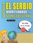 APRENDER EL SERBIO DIVIRTIÉNDOSE CON SOPAS DE LETRAS - Para Niños de 8 a 10 años - Descubre Cómo Mejorar tu Vocabulario con 2000 Palabras Escondidas y Practica en Casa - 100 Cuadrículas de Juego - Material de Aprendizaje y Folleto de Actividades