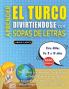 APRENDER EL TURCO DIVIRTIÉNDOSE CON SOPAS DE LETRAS - Para Niños de 8 a 10 años - Descubre Cómo Mejorar tu Vocabulario con 2000 Palabras Escondidas y Practica en Casa - 100 Cuadrículas de Juego - Material de Aprendizaje y Folleto de Actividades
