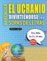 APRENDER EL UCRANIO DIVIRTIÉNDOSE CON SOPAS DE LETRAS - Para Niños de 8 a 10 años - Descubre Cómo Mejorar tu Vocabulario con 2000 Palabras Escondidas y Practica en Casa - 100 Cuadrículas de Juego - Material de Aprendizaje y Folleto de Actividades