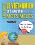 APPRENDRE LE VIETNAMIEN EN S'AMUSANT GRÂCE AUX MOTS MÊLÉS - POUR LES ENFANTS DE 8 À 10 ANS - Découvrez Comment Améliorer Son Vocabulaire Avec 2000 Mots Cachés Et S'entraîner À La Maison - 100 Grilles De Jeux - Matériel Pédagogique Et Cahier D'activités