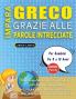 IMPARA GRECO GRAZIE ALLE PAROLE INTRECCIATE - Per Bambini Da 8 a 10 Anni - Scopri Come Migliorare Il Tuo Vocabolario Con 2000 Crucipuzzle e Pratica a Casa - 100 Griglie Di Gioco - Materiale Didattico e Libretto Di Attività