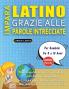 IMPARA LATINO GRAZIE ALLE PAROLE INTRECCIATE - Per Bambini Da 8 a 10 Anni - Scopri Come Migliorare Il Tuo Vocabolario Con 2000 Crucipuzzle e Pratica a Casa - 100 Griglie Di Gioco - Materiale Didattico e Libretto Di Attività