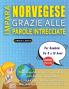 IMPARA NORVEGESE GRAZIE ALLE PAROLE INTRECCIATE - Per Bambini Da 8 a 10 Anni - Scopri Come Migliorare Il Tuo Vocabolario Con 2000 Crucipuzzle e Pratica a Casa - 100 Griglie Di Gioco - Materiale Didattico e Libretto Di Attività