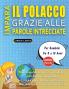 IMPARA IL POLACCO GRAZIE ALLE PAROLE INTRECCIATE - Per Bambini Da 8 a 10 Anni - Scopri Come Migliorare Il Tuo Vocabolario Con 2000 Crucipuzzle e Pratica a Casa - 100 Griglie Di Gioco - Materiale Didattico e Libretto Di Attività