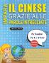 IMPARA IL CINESE GRAZIE ALLE PAROLE INTRECCIATE - Per Bambini Da 8 a 10 Anni - Scopri Come Migliorare Il Tuo Vocabolario Con 2000 Crucipuzzle e Pratica a Casa - 100 Griglie Di Gioco - Materiale Didattico e Libretto Di Attività