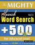 THE MIGHTY SPANISH WORD SEARCH - 500 PUZZLES FOR ADVANCED LEVEL - DELTA CLASSICS - GIANT EDITION - FIND 10000 WORDS THE ULTIMATE CHALLENGE!
