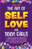 The Art of Self Love for Teen Girls
