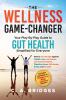 The WELLNESS GAME-CHANGER Your Play-By-Play Guide to GUT HEALTH Simplified for Everyone