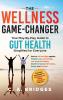 The WELLNESS GAME-CHANGER Your Play-By-Play Guide to GUT HEALTH Simplified for Everyone