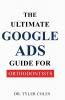 The Ultimate Google Ads Guide for Orthodontists