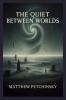 The Quiet Between Worlds