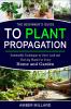 THE BEGINNERS GUIDE TO PLANT PROPAGATION
