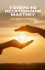 7 Steps to Relationship Mastery