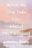 What No One Tells You About Motherhood
