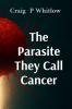 The Parasite They Call Cancer