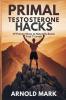 Primal Testosterone Hacks