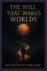 The Will That Wakes Worlds