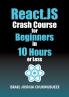 React.js Crash Course for Beginners in 10 Hours or Less