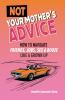 Not Your Mother's Advice