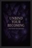 Unbind Your Becoming