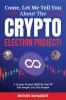 Come Let Me Tell You About The Crypto Election Project!