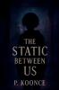 The Static Between Us