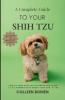 A Complete Guide to Your Shih Tzu How to tame Shih Tzu cuteness and other little-known facts about your dog by me