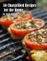50 Chargrilled Recipes for the Home