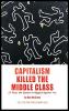 Capitalism Killed the Middle Class