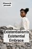 Existentialism's Existential Embrace