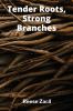 Tender Roots Strong Branches