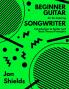 Beginner Guitar for the Aspiring Songwriter