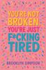 You're Not Broken You're Just F*cking Tired