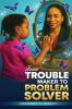 FROM TROUBLE MAKER TO PROBLEM SOLVER